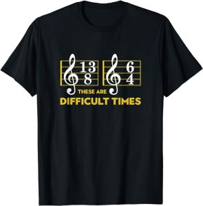 these are difficult times funny music shirt