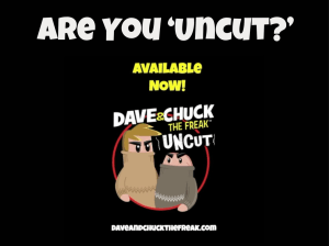 Are you uncut? Dave & Chuck The Freak Uncut Podcast logo